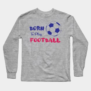 Born to play football Long Sleeve T-Shirt